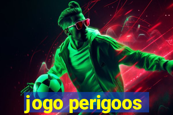 jogo perigoos